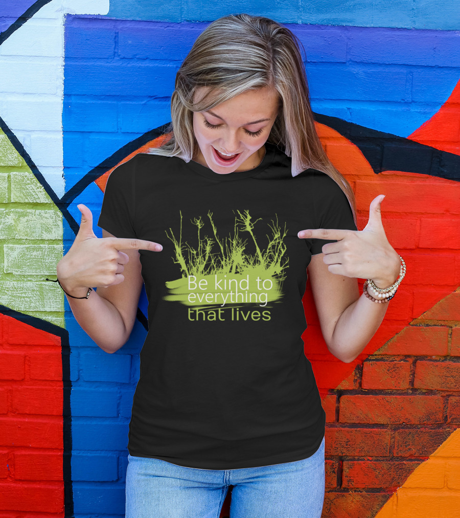 Be Kind To Everything That Lives With Green Plant T-Shirt