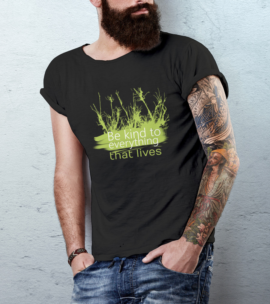 Be Kind To Everything That Lives With Green Plant T-Shirt