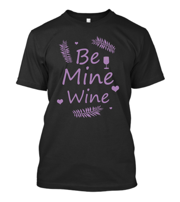Be Mine Wine Purple Text With Hearts And Wine Glass T-Shirt