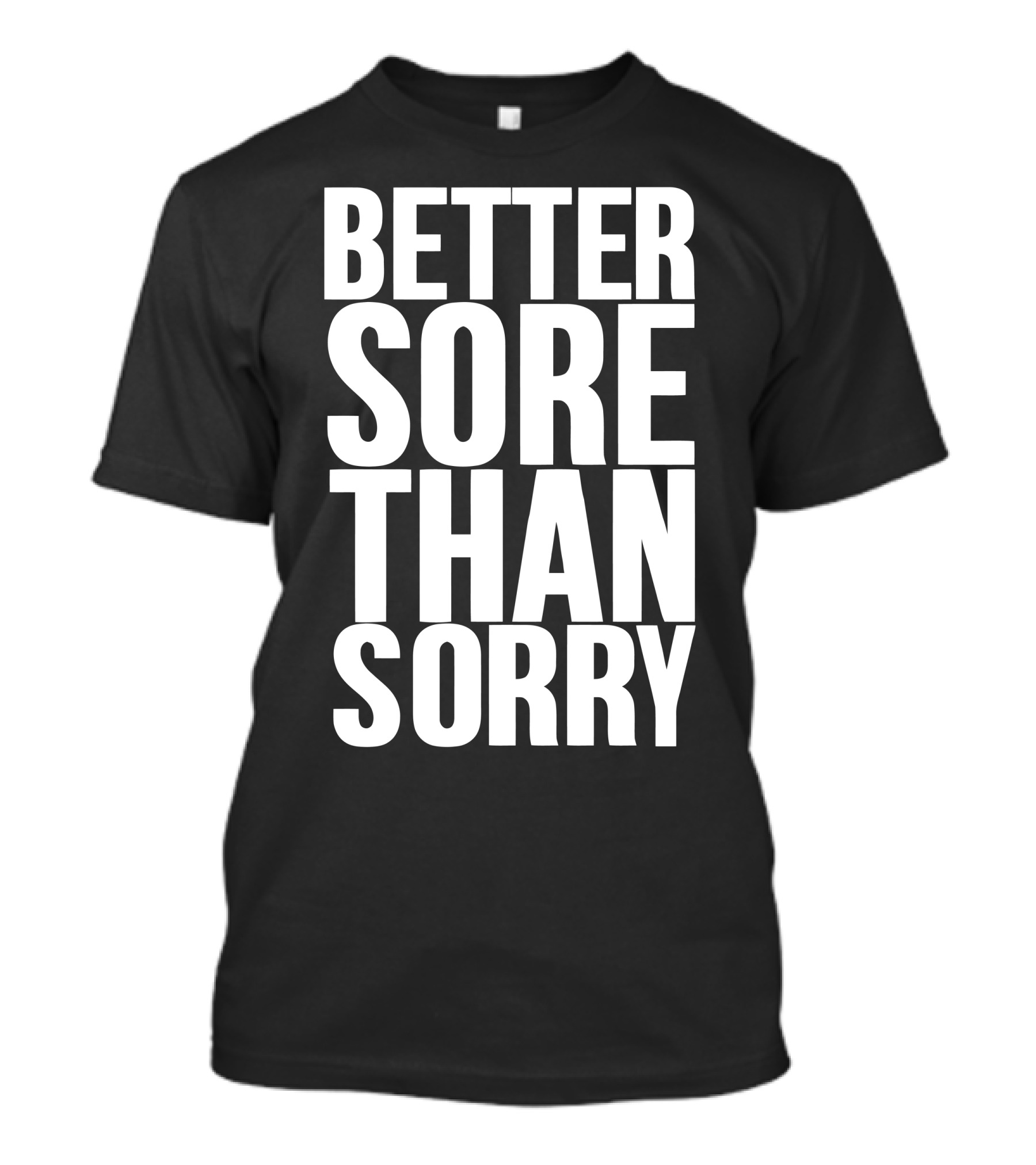 Better Sore Than Sorry Motivation Fitness Workout T-Shirt