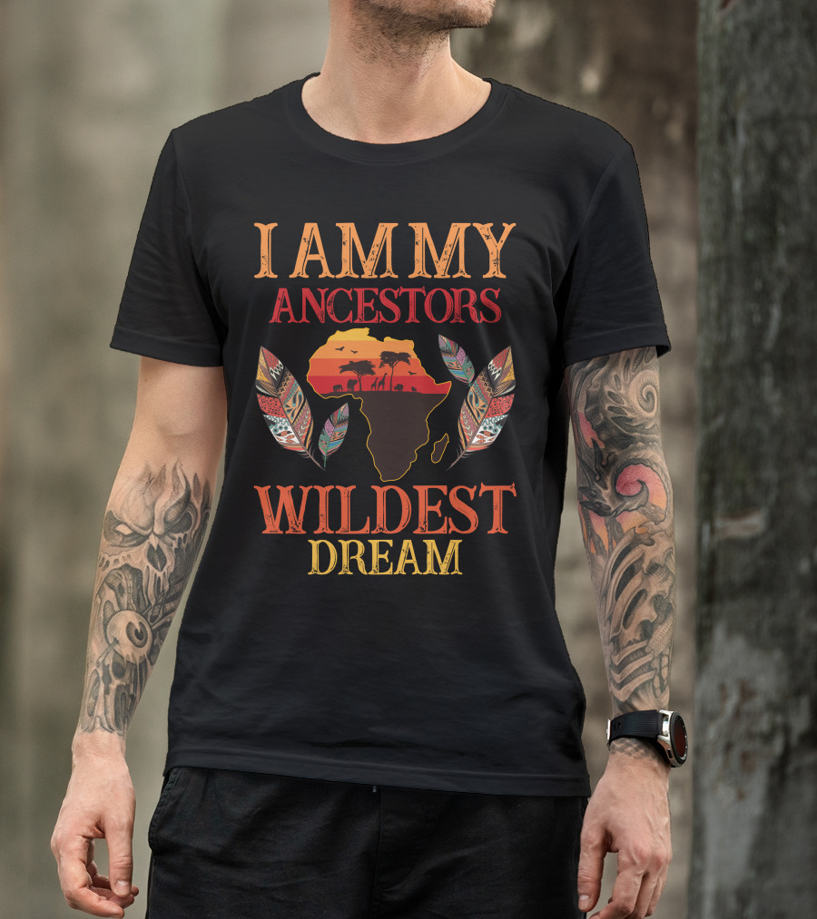 I Am My Ancestors Wildest Dream Africa Map Feathers T-Shirt