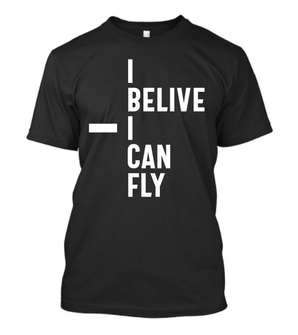 I Belive I Can Fly Inspirational Entrepreneur Motivation T-Shirt