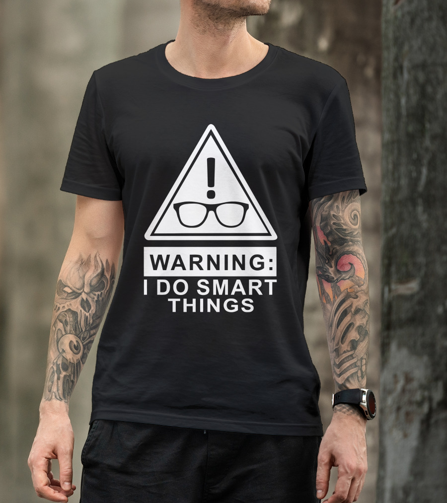Warning: I Do Smart Things With Glasses And Exclamation Mark T-Shirt