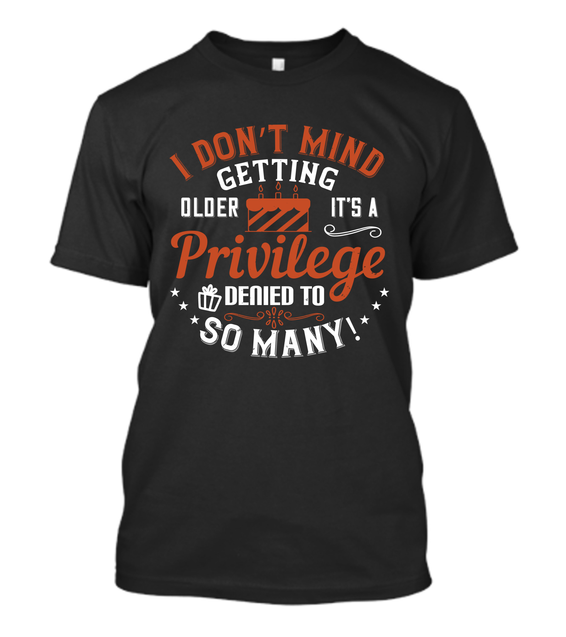 I DonT Mind Getting Older Privilege Denied To So Many Birthday Cake Gift Stars T-Shirt