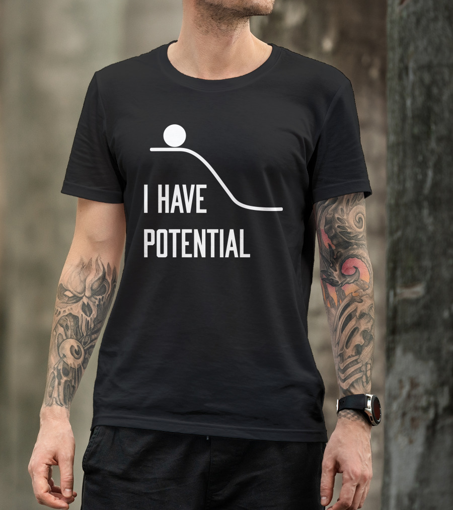 I Have Potential Physics Ball On Hill T-Shirt