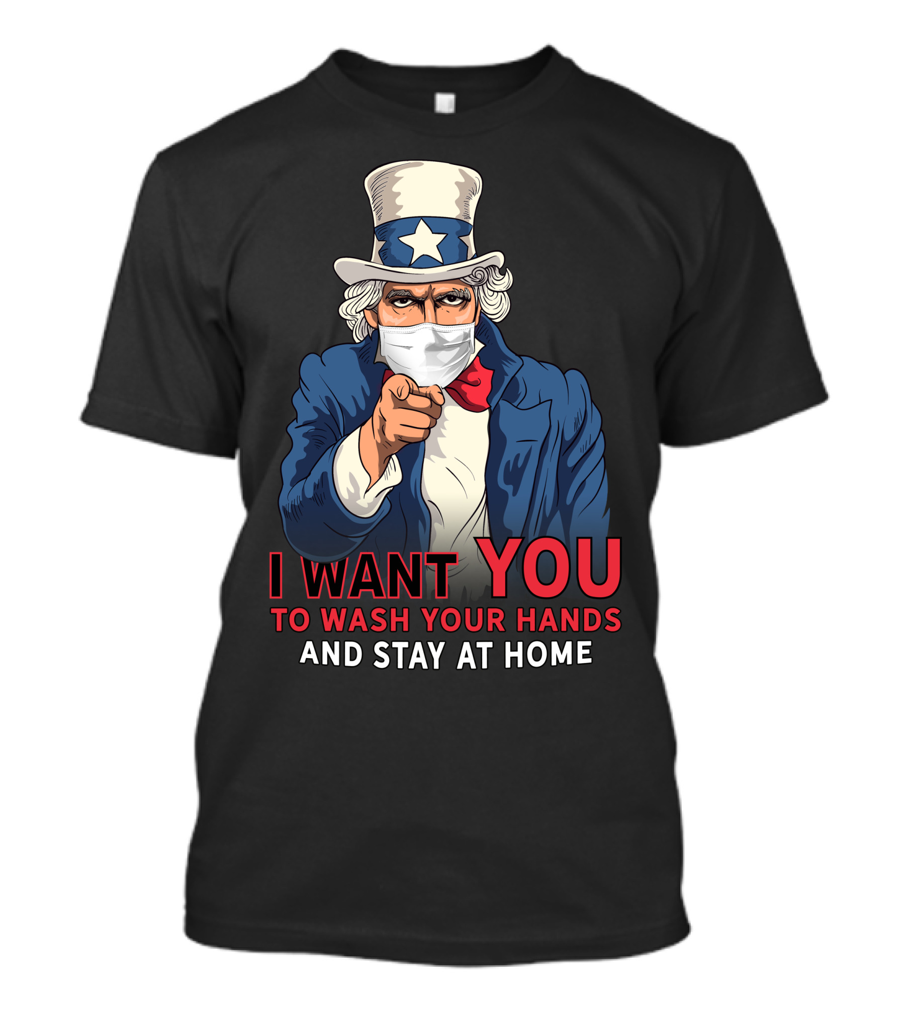 I Want You To Wash Your Hands And Stay At Home Uncle Sam Pandemic Message T-Shirt