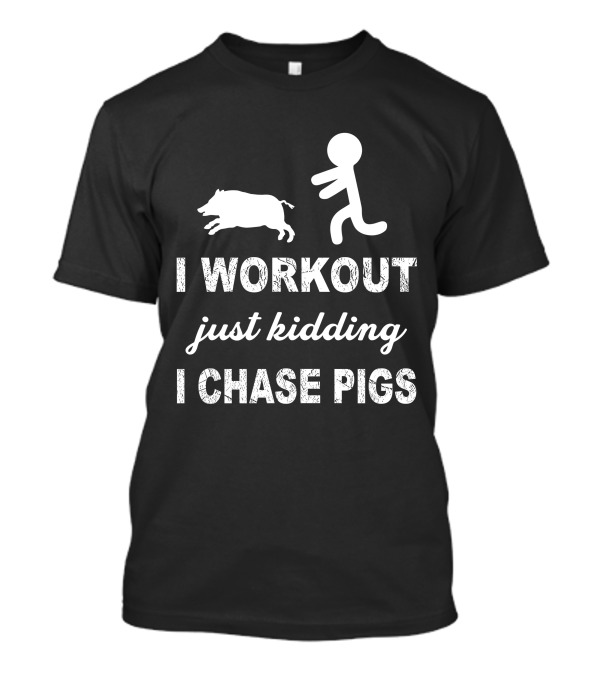 I Workout Just Kidding I Chase Pigs Stick Figure Running After Pig T-Shirt