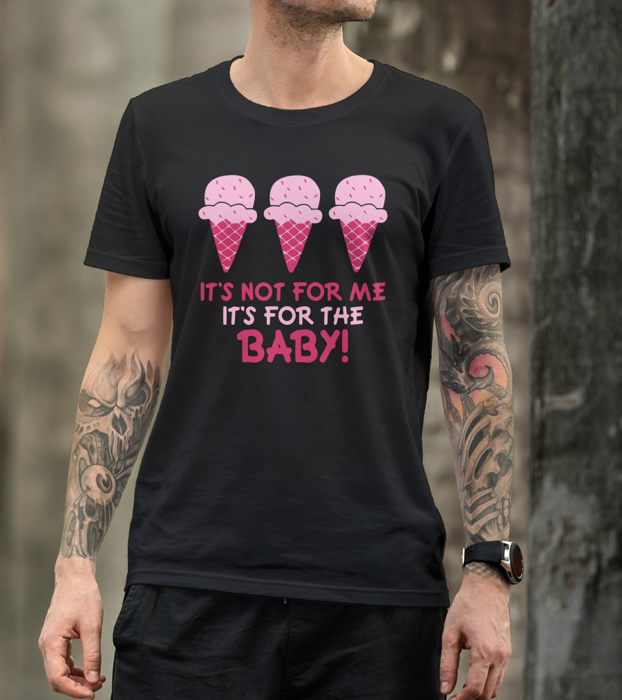 It's Not For Me It's For The Baby Ice Cream Maternity T-Shirt
