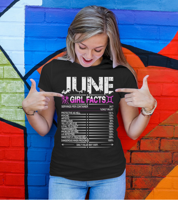 June Gemini Girl Facts Protective Psychic Artistic Rebellious Honest Loyal Temperamental Problem Solving Lie Detecting Sweetest If Treated Well Dangerous When Provoked T-Shirt