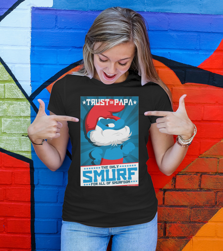 TRUST IN PAPA THE ONLY SMURF FOR ALL OF SMURFDOM T-Shirt