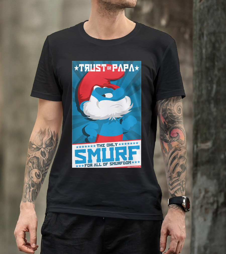 TRUST IN PAPA THE ONLY SMURF FOR ALL OF SMURFDOM T-Shirt