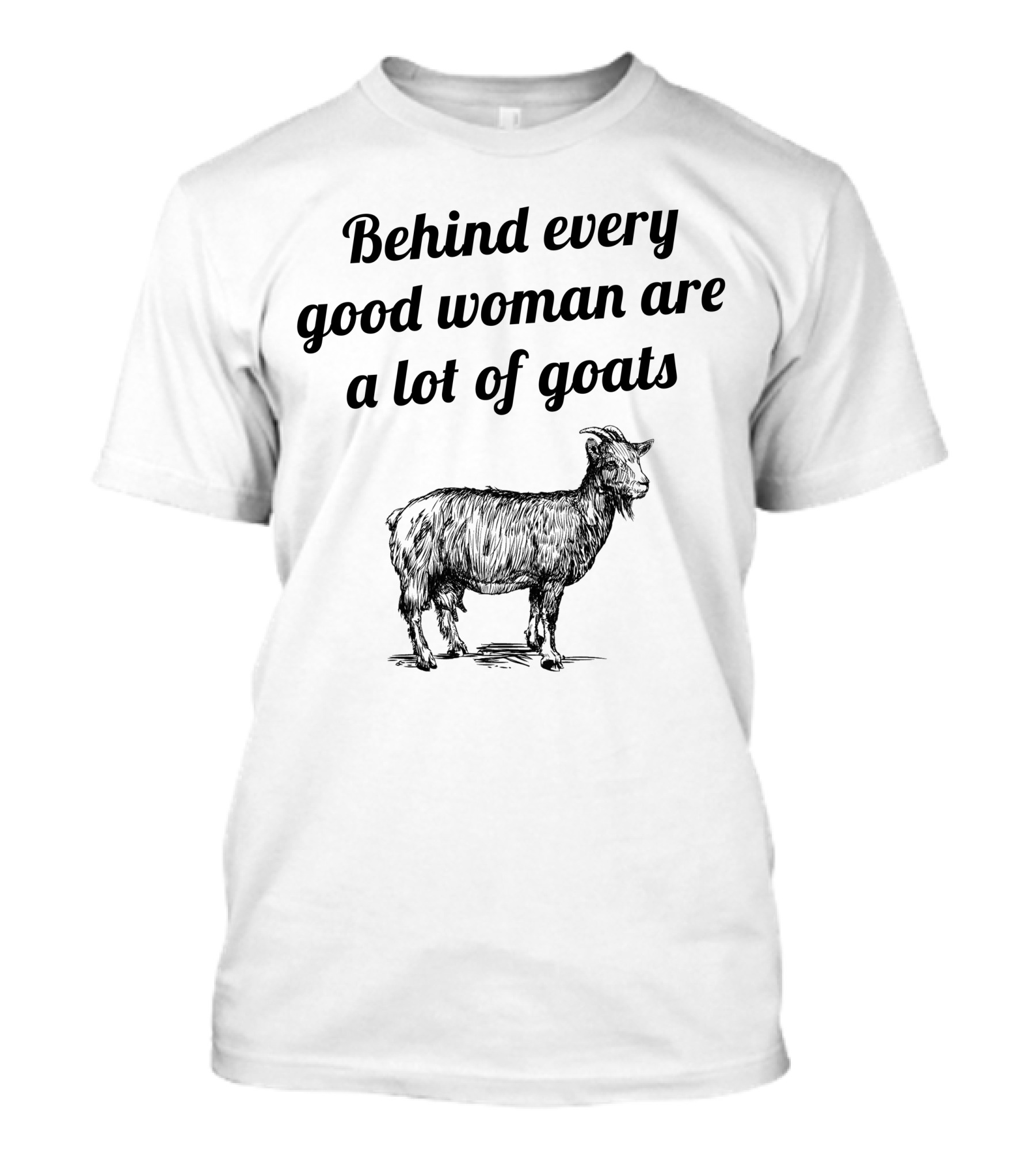 Behind Every Good Woman Are A Lot Of Goats And Goat T-Shirt