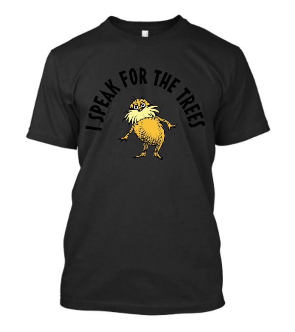 I Speak For The Trees Lorax Climate Change Earth Day T-Shirt