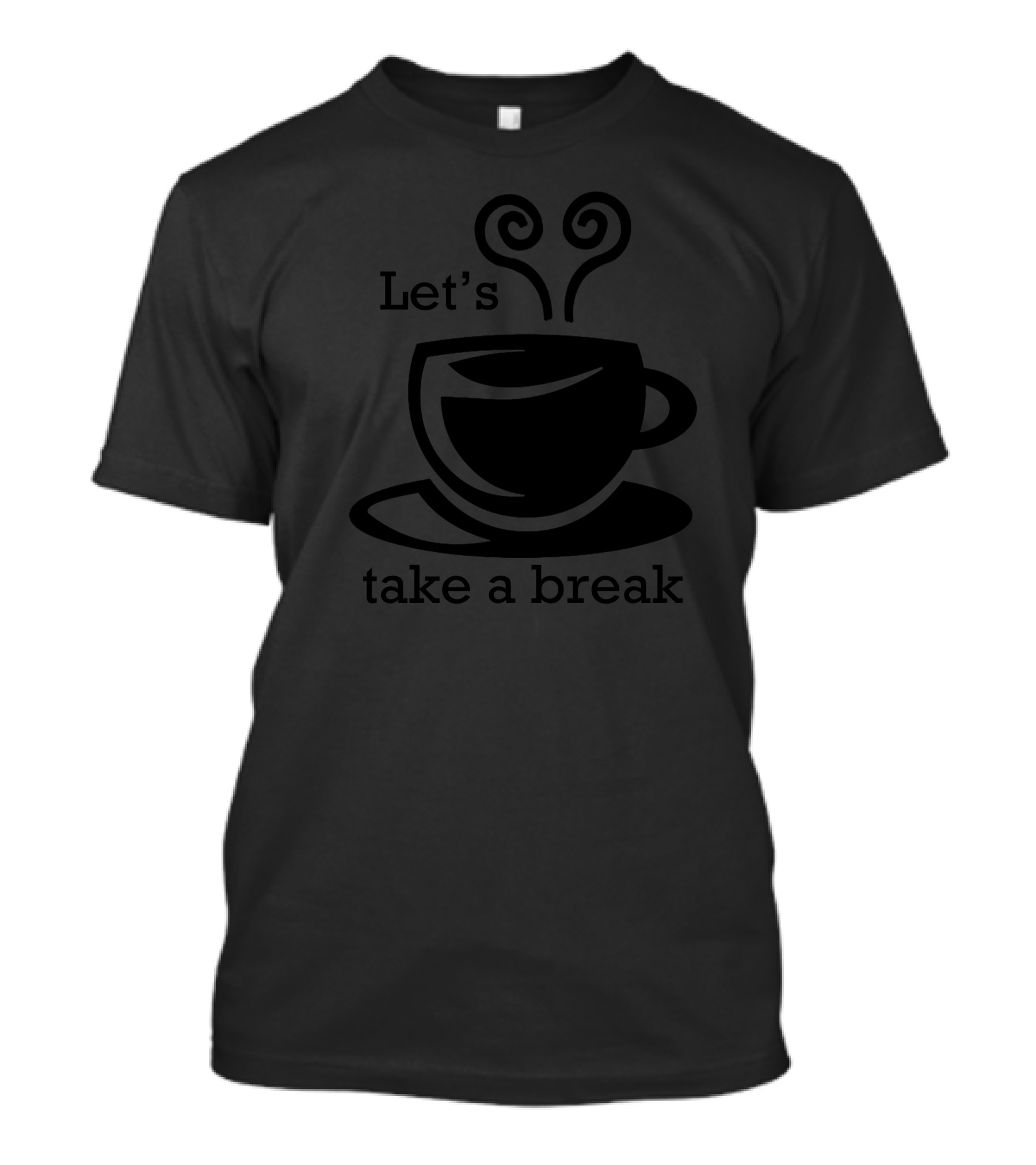 Let's Take A Break Coffee Cup T-Shirt