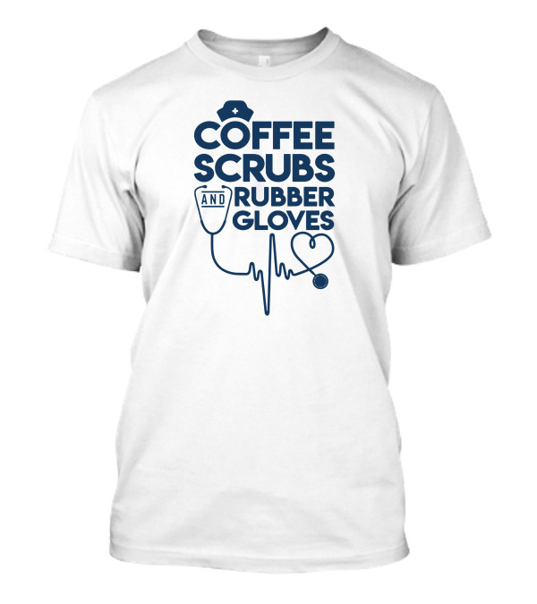 COFFEE SCRUBS AND RUBBER GLOVES Stethoscope Heartbeat Nurse Badge T-Shirt