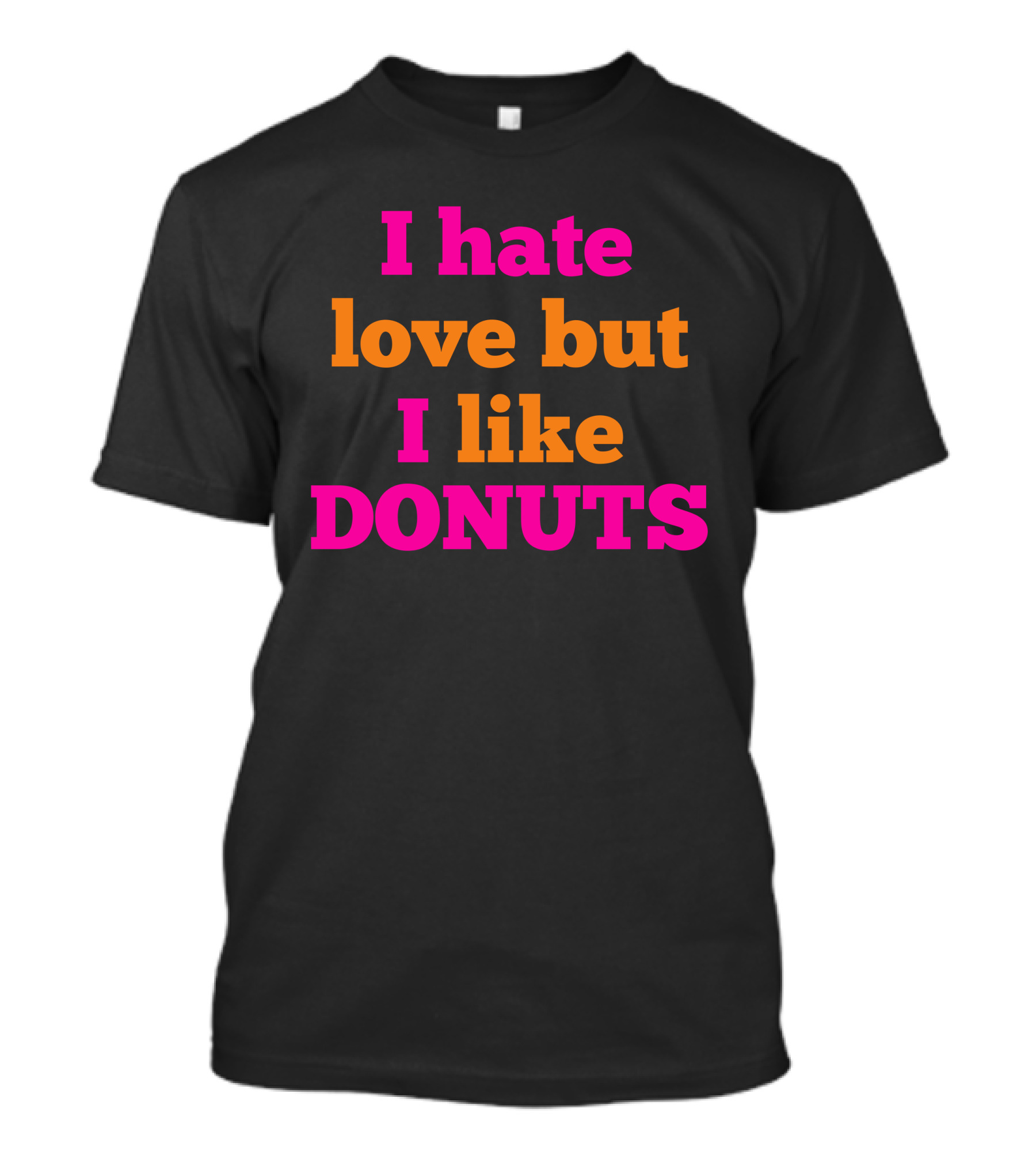 I Hate Love But I Like Donuts T-Shirt