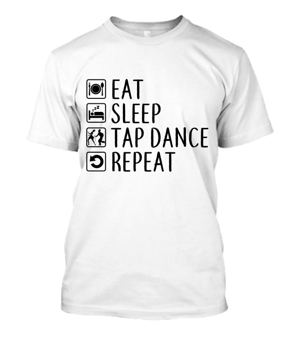 Eat Sleep Tap Dance Repeat Iconic Lifestyle Sequence T-Shirt