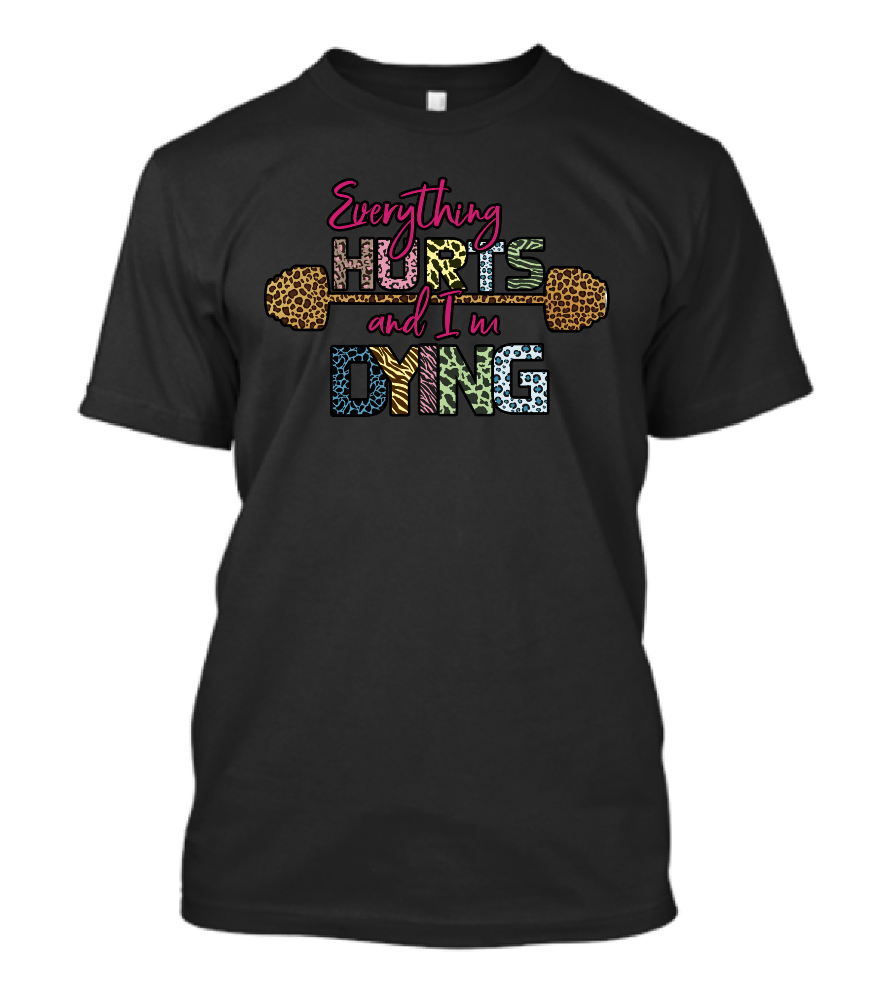 Everything Hurts And I'm Dying Leopard Print Colorful Text Barbell T-Shirt