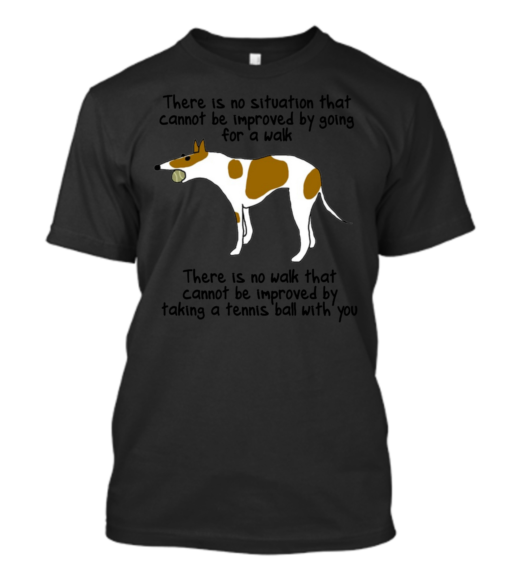 There Is No Situation That Cannot Be Improved By Going For A Walk With A Tennis Ball T-Shirt