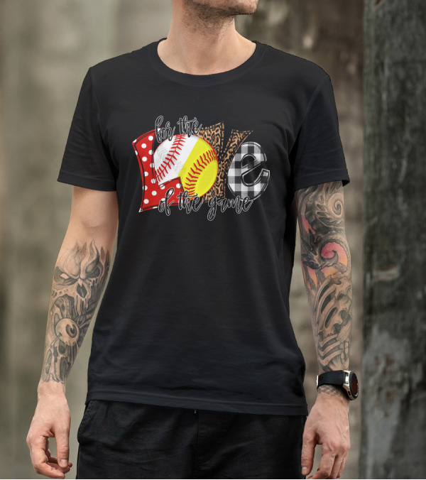 For The Love Of The Game Softball Baseball Sports Passion T-Shirt