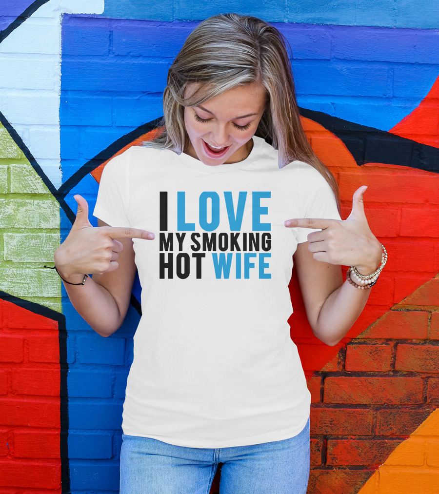 I Love My Smoking Hot Wife T-Shirt