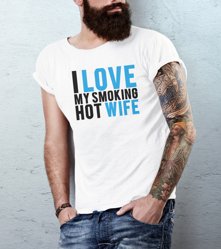 I Love My Smoking Hot Wife T-Shirt