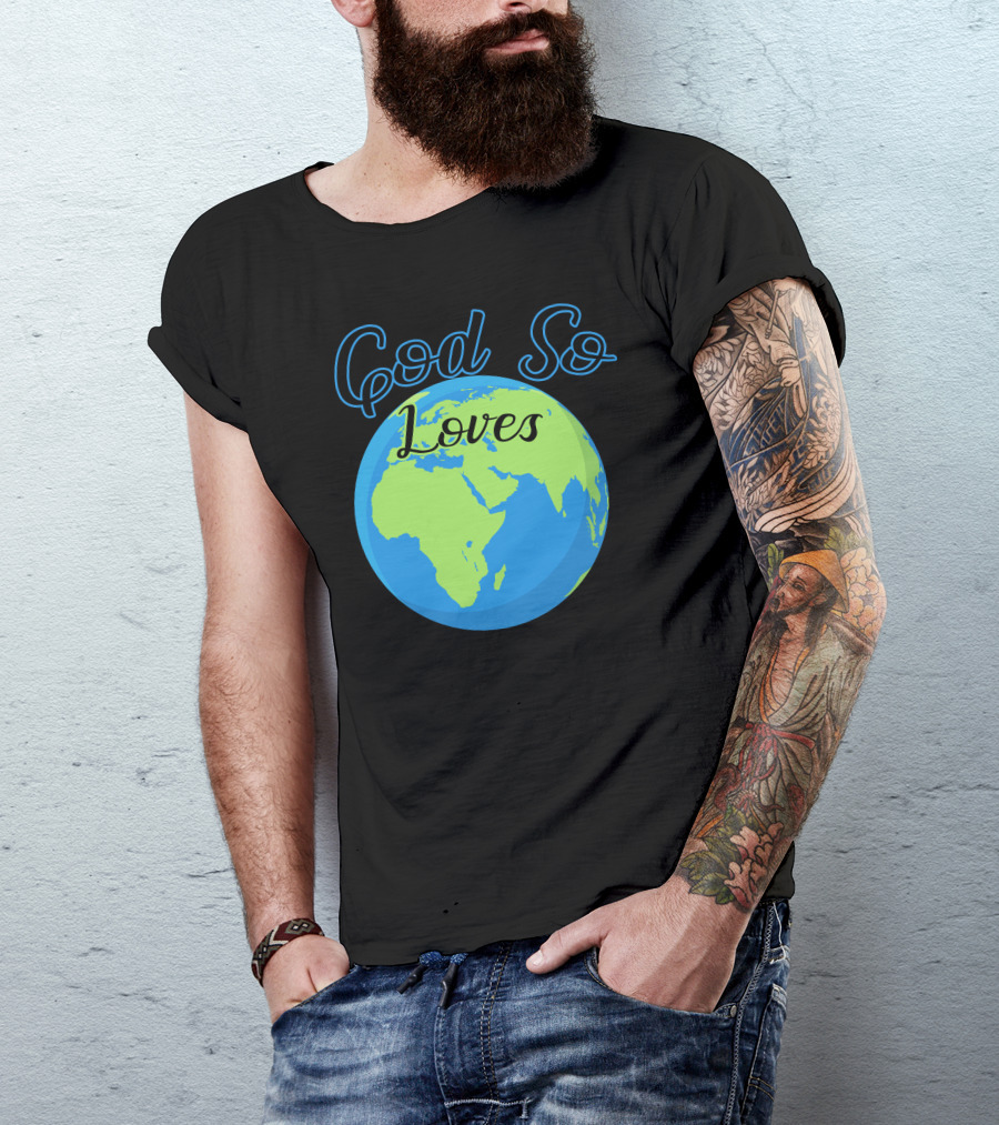 God So Loves Earth T-Shirt