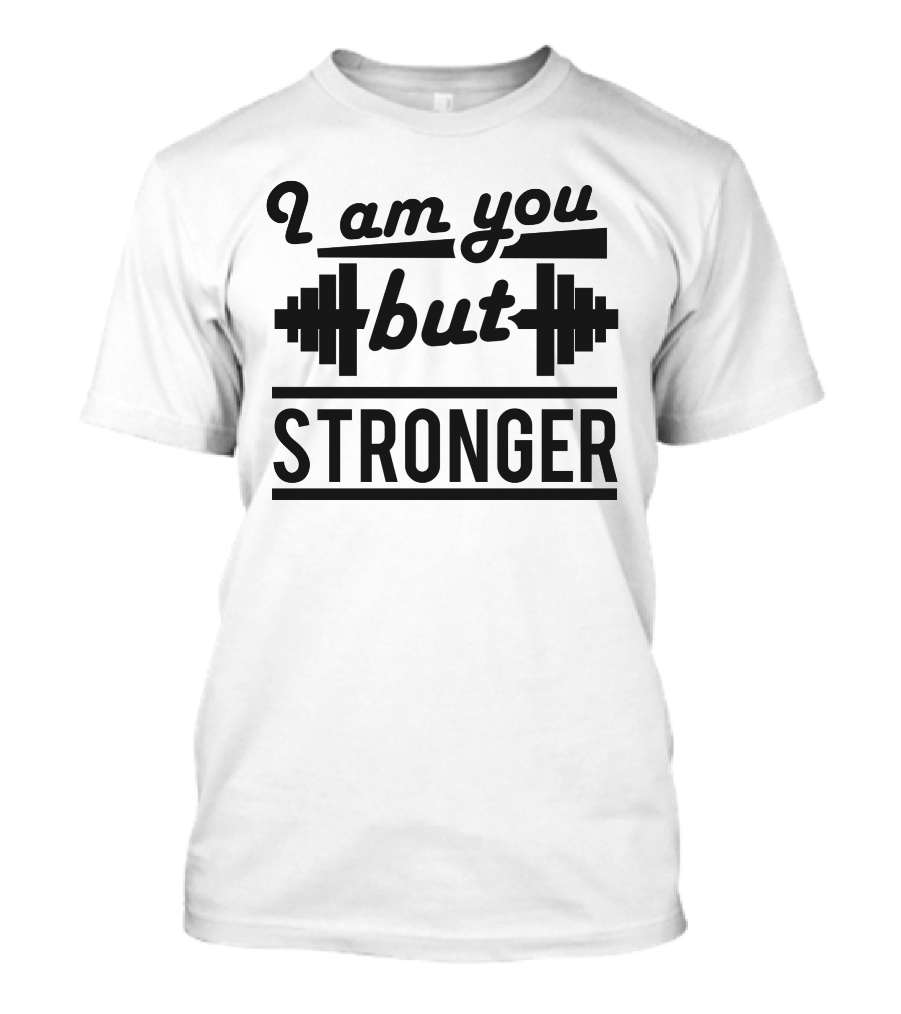 I Am You But Stronger T-Shirt