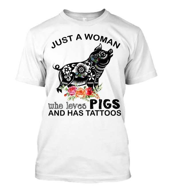 Just A Woman Who Loves Pigs And Has Tattoos T-Shirt