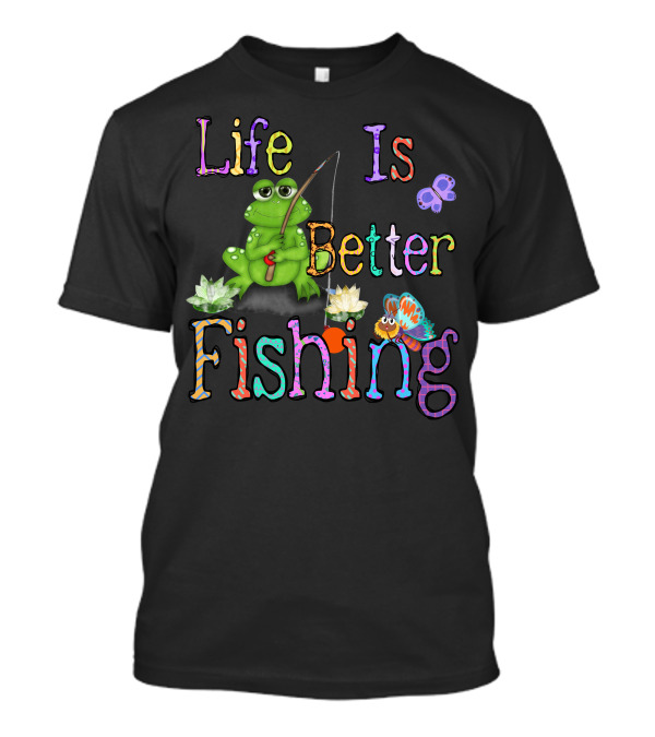 Life Is Better Fishing Frog With Butterfly And Flowers T-Shirt