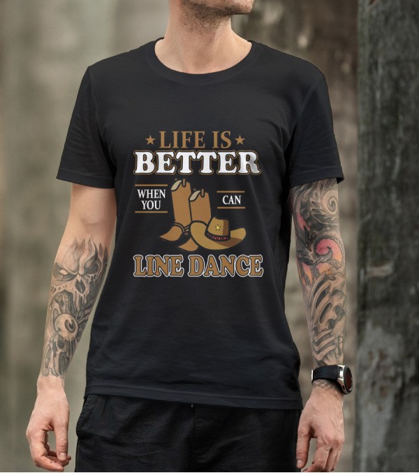 Life Is Better When You Can Line Dance With Cowboy Boots And Hat T-Shirt
