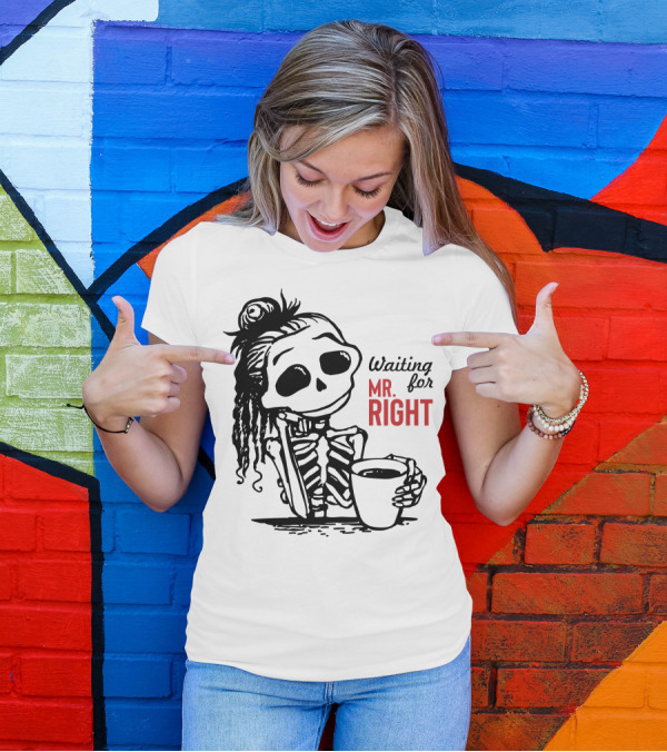 Waiting For Mr. Right Skeleton Holding Coffee T-Shirt