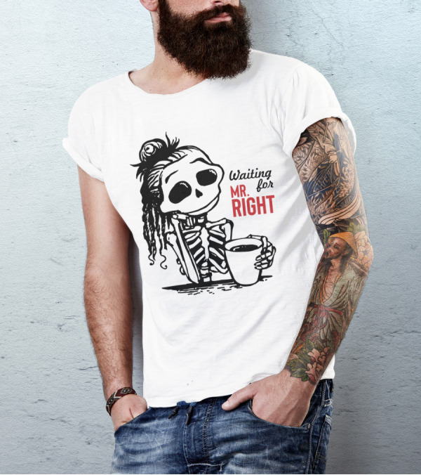 Waiting For Mr. Right Skeleton Holding Coffee T-Shirt