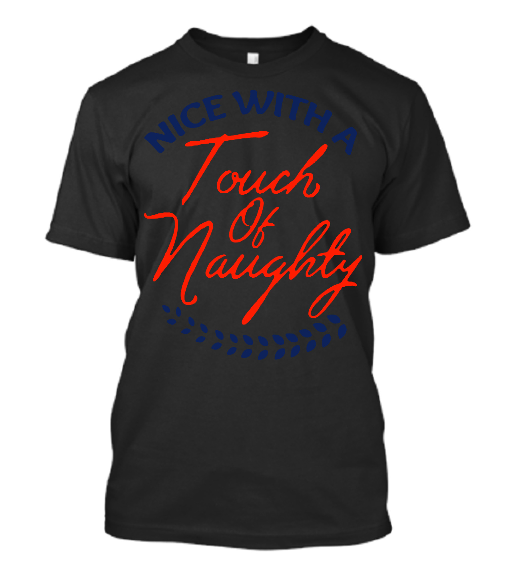 Nice With A Touch Of Naughty Touch Of Naughty T-Shirt