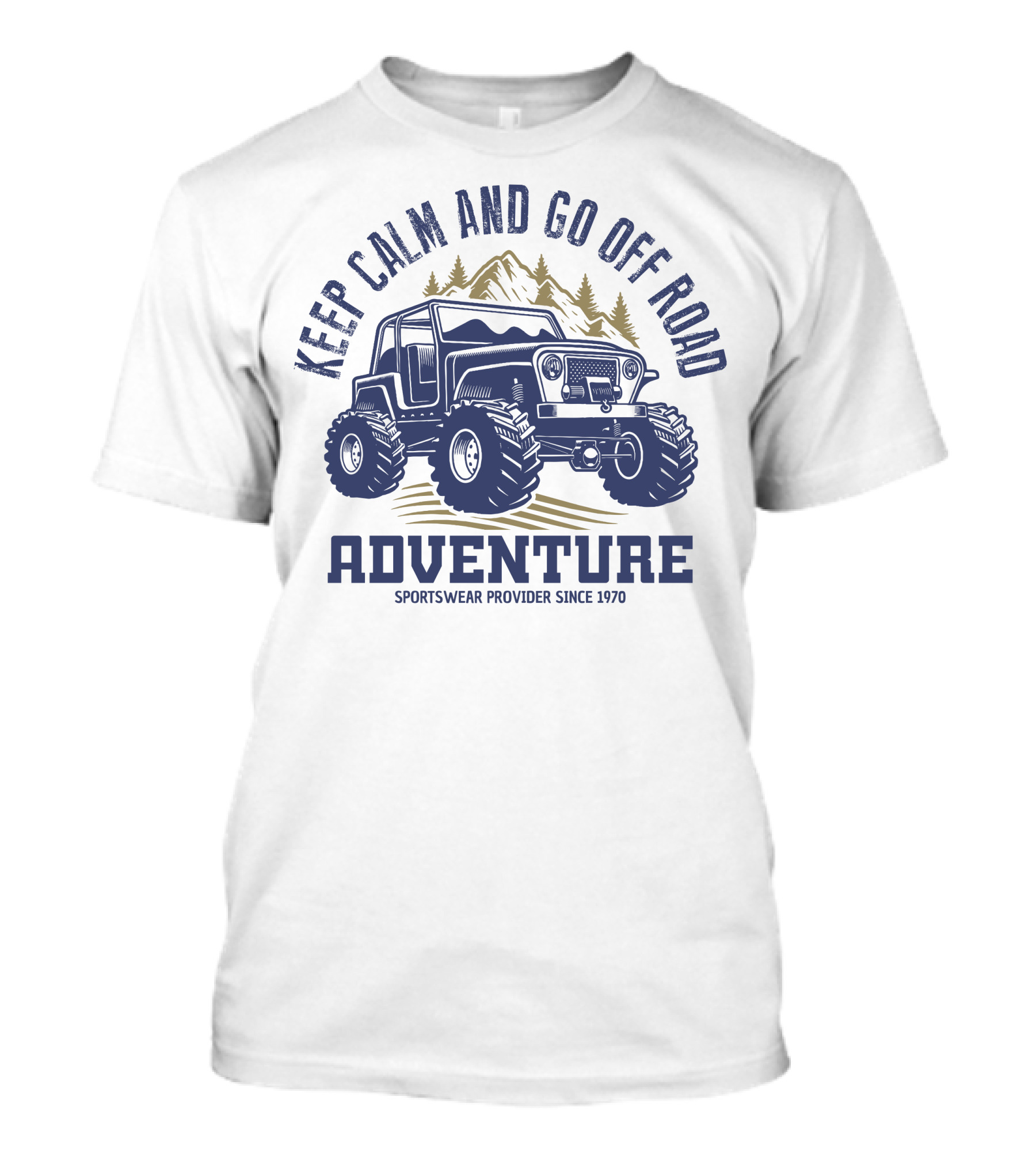 Keep Calm And Go Off Road Adventure Sportswear Provider Since 1970 T-Shirt