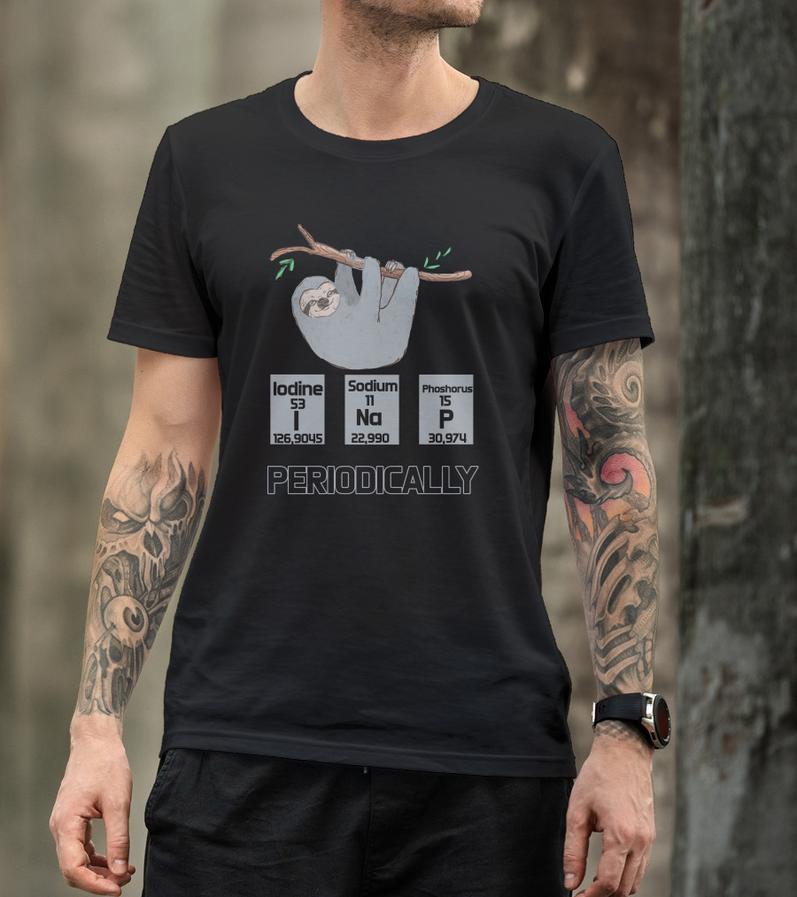 Periodically Iodine 53 Sodium 11 Phosphorus 15 Na P Sloth T-Shirt
