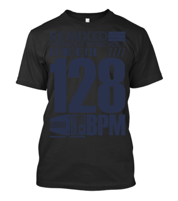 Remixed Workout Music Vol 7 Feel The Beat 128 BPM T-Shirt