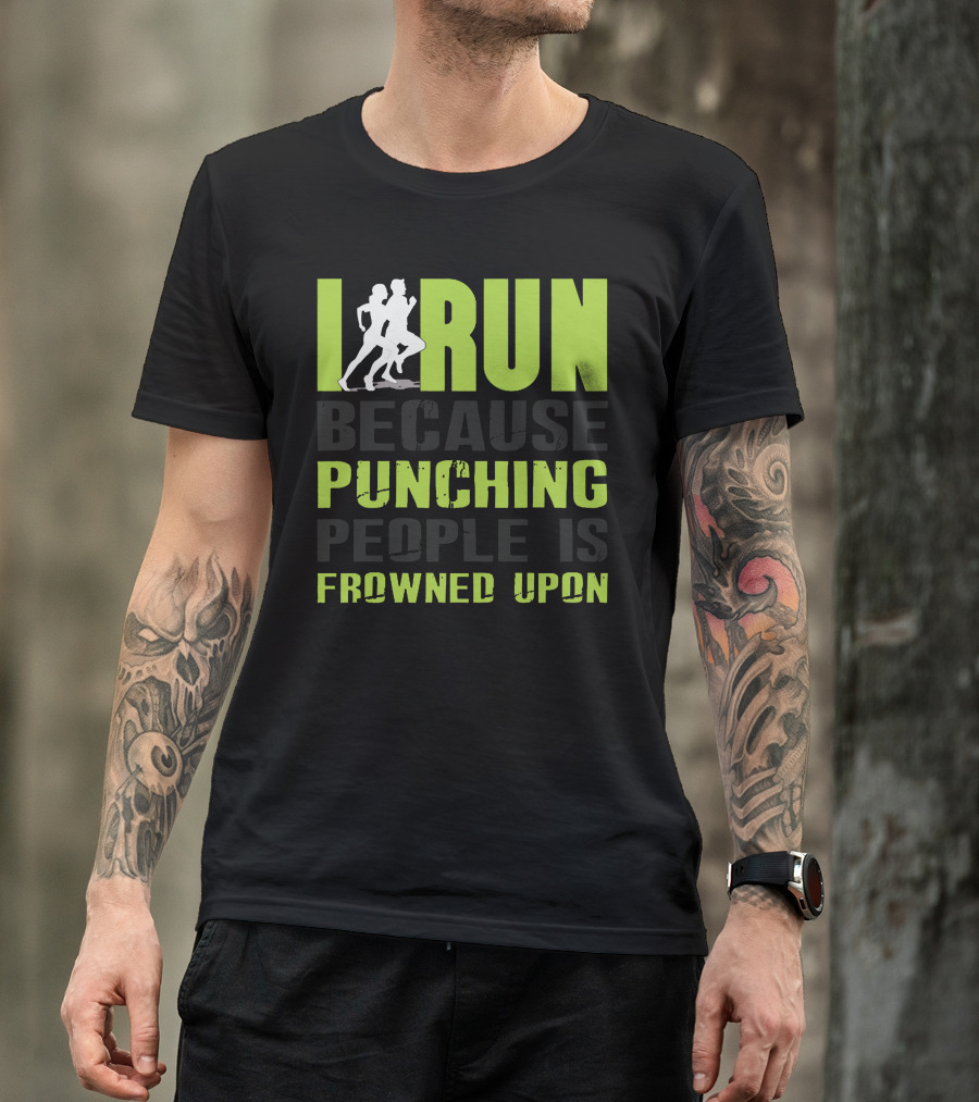 I Run Because Punching People Is Frowned Upon T-Shirt