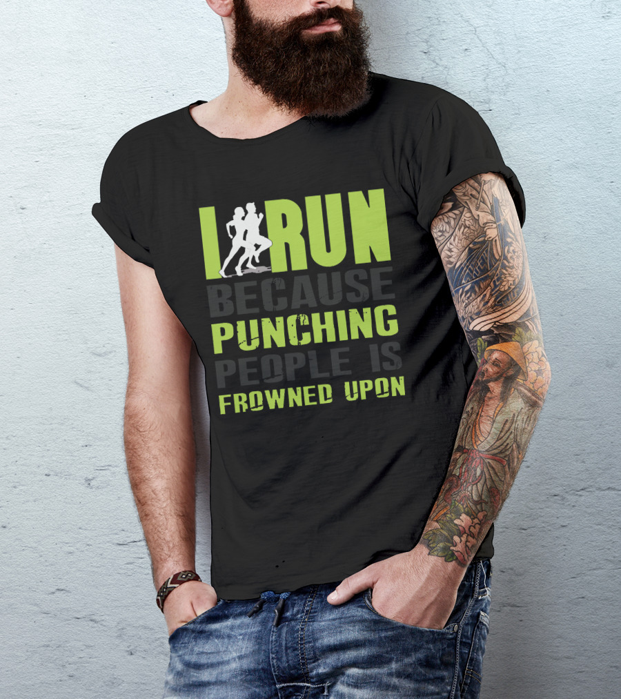 I Run Because Punching People Is Frowned Upon T-Shirt