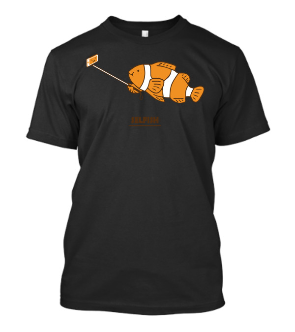 Clownfish Taking Selfie With Funny Selfish Text T-Shirt