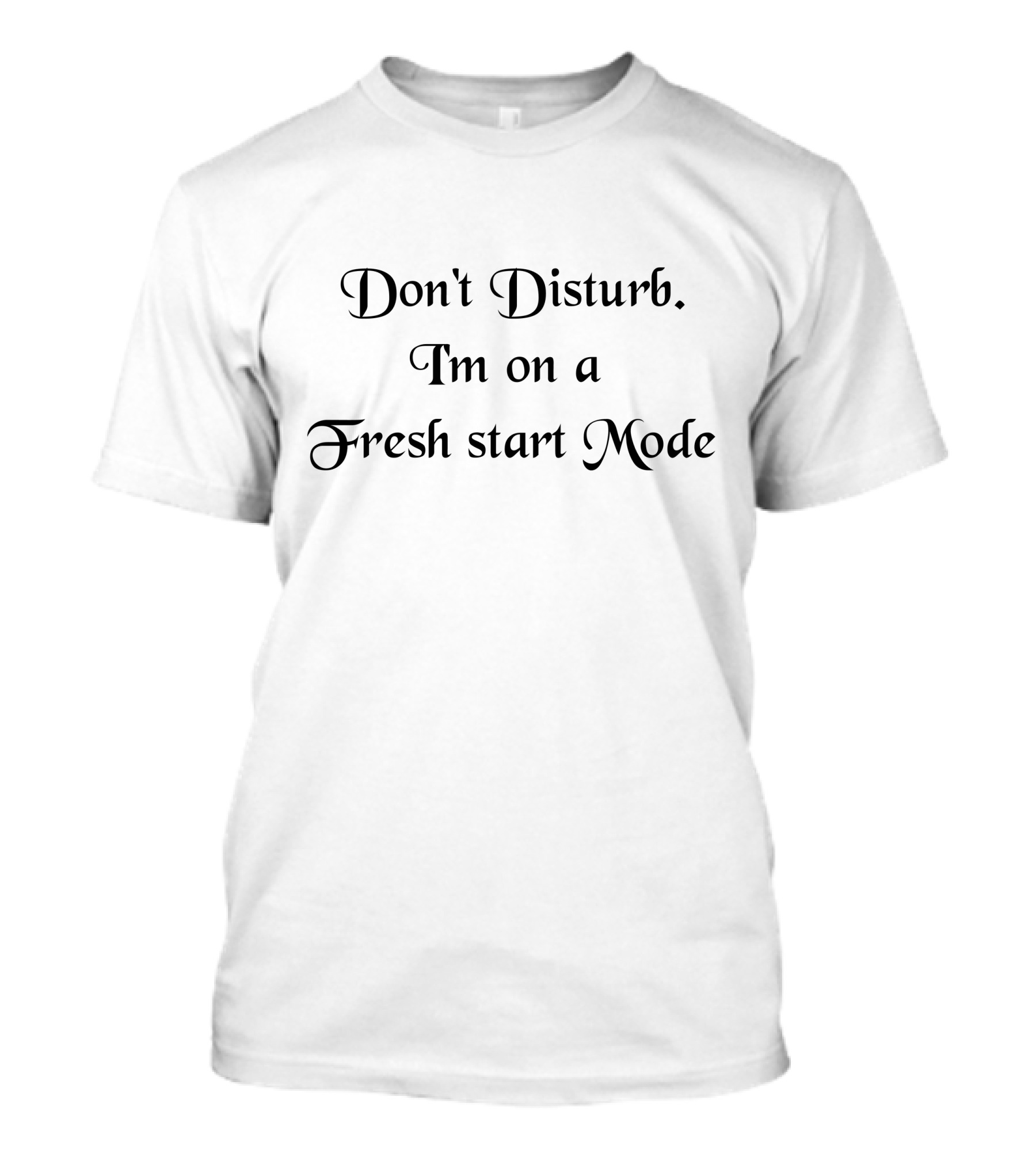 Don't Disturb I'm On A Fresh Start Mode T-Shirt