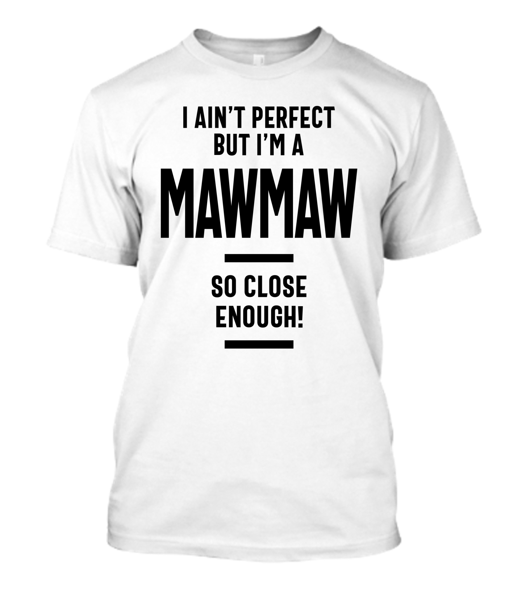 I Ain't Perfect But I'm A Mawmaw So Close Enough T-Shirt