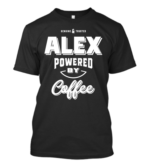 Genuine Trusted Alex Powered By Coffee T-Shirt