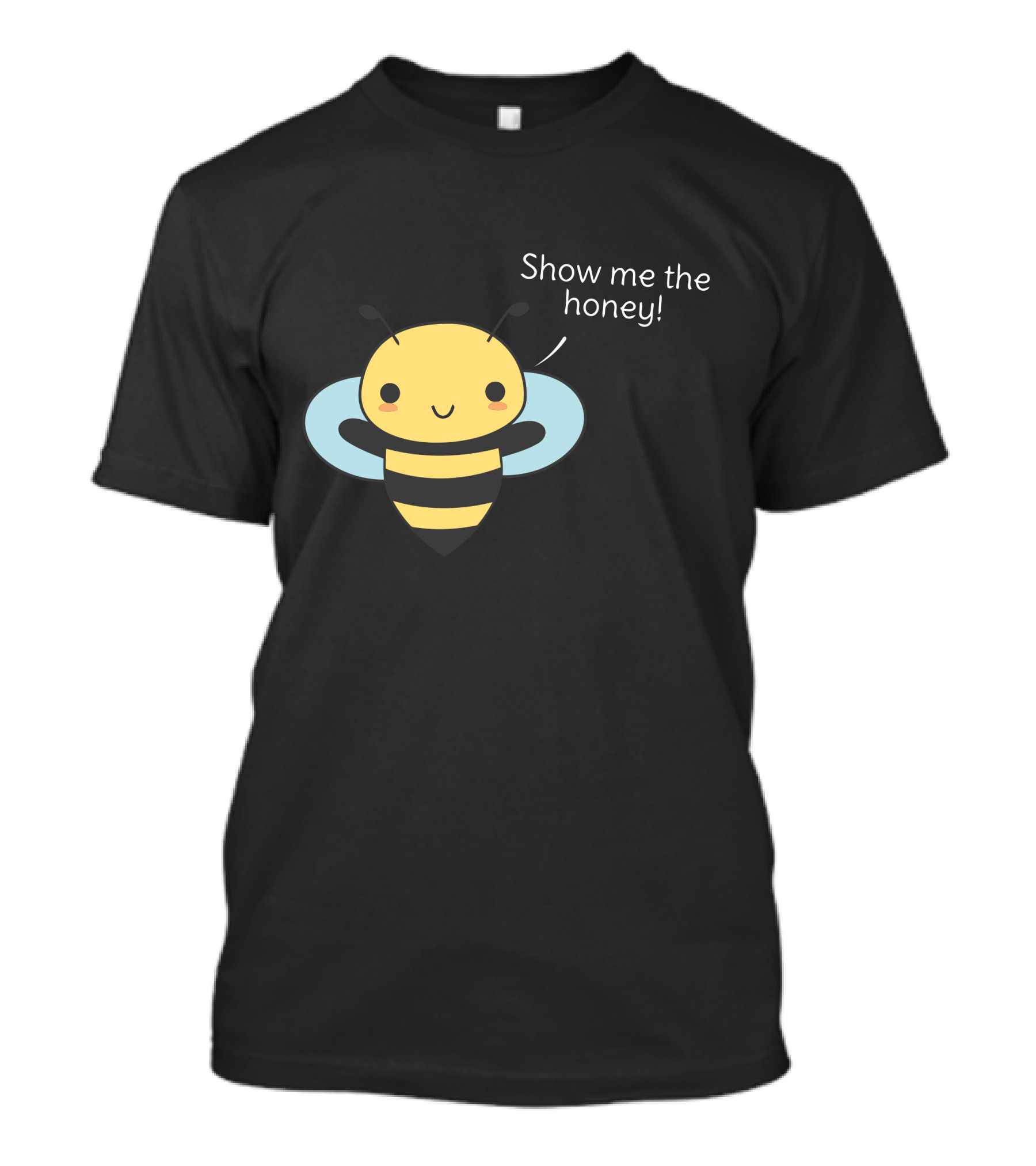 Show Me The Honey Bee Pun Is T-Shirt