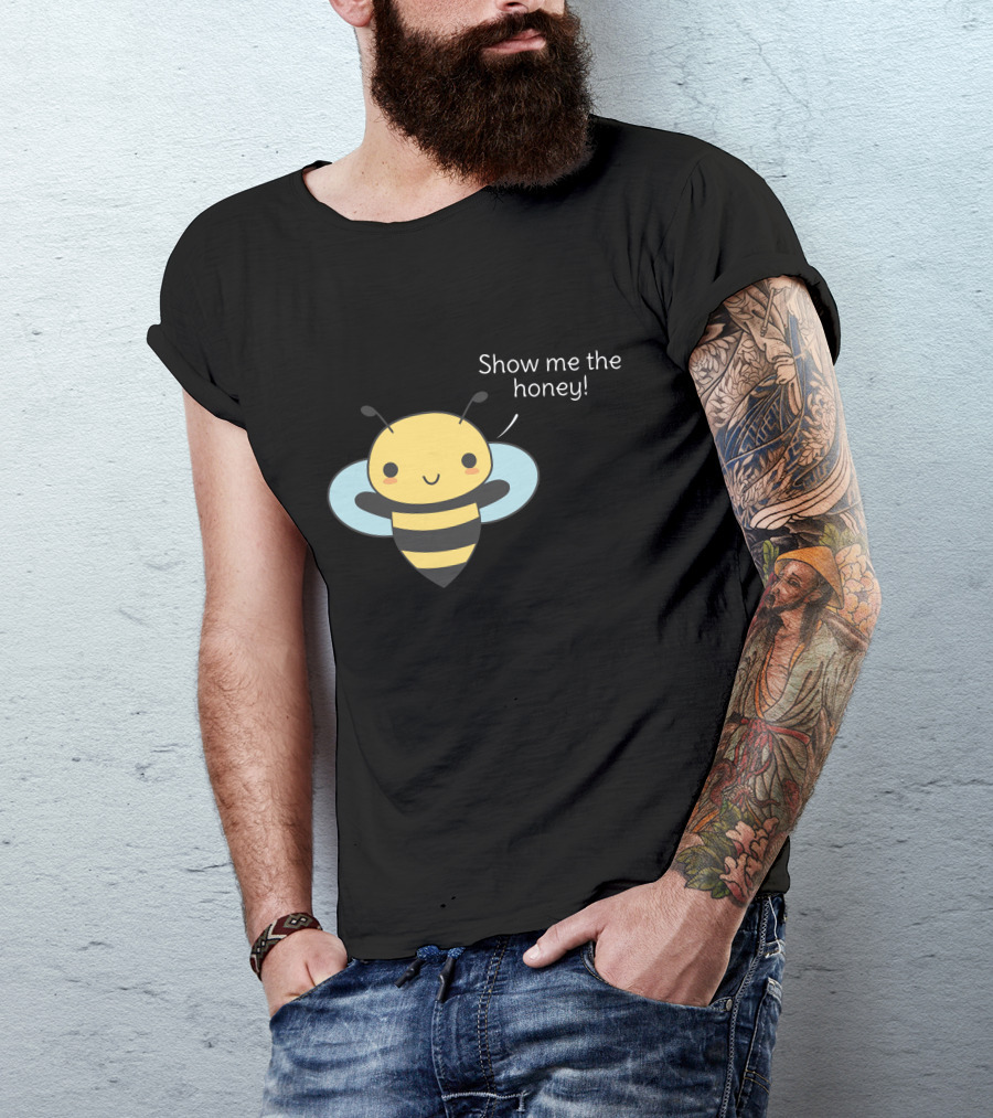 Show Me The Honey Bee Pun Is T-Shirt