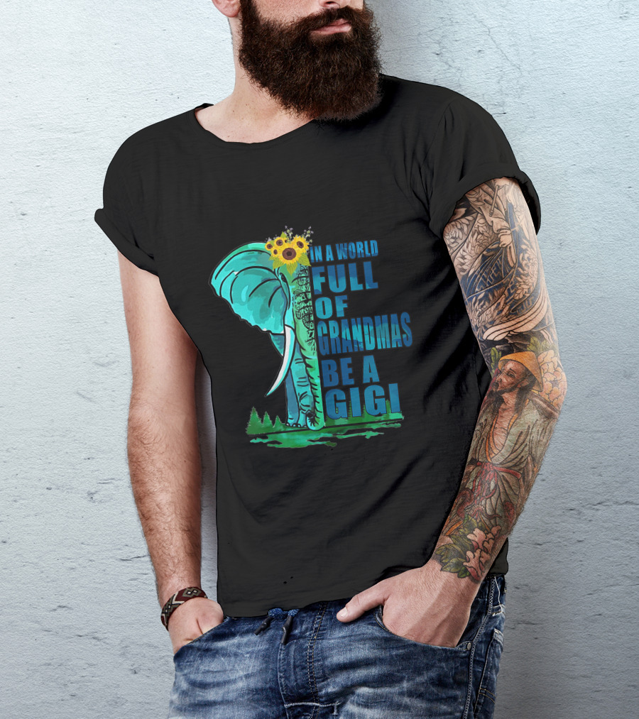In A World Full Of Grandmas Be A Gigi Elephant And Sunflowers T-Shirt