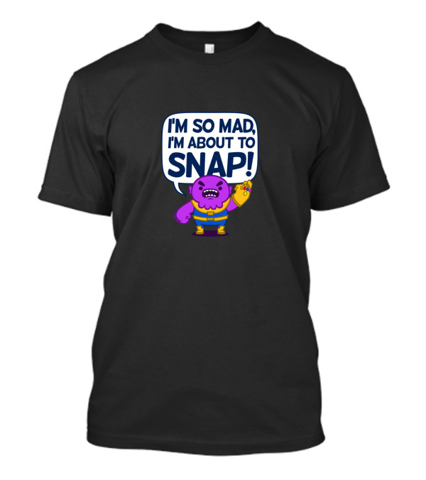 I'm So Mad I'm About To Snap Mad Titan T-Shirt
