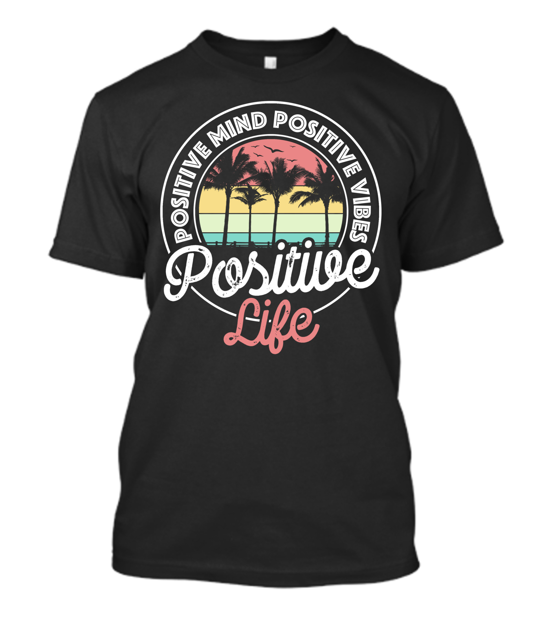 Positive Mind Positive Vibes Positive Life Sunset Palm Trees T-Shirt