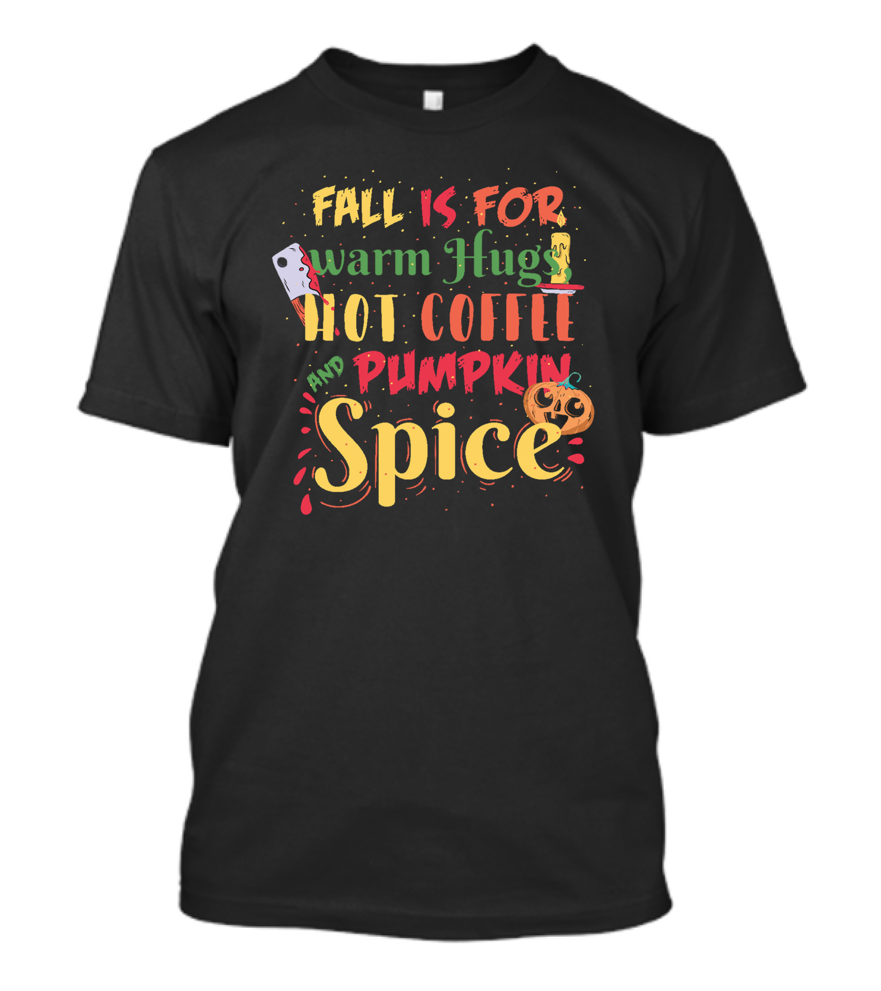 FALL IS FOR WARM HUGS HOT COFFEE AND PUMPKIN SPICE T-Shirt