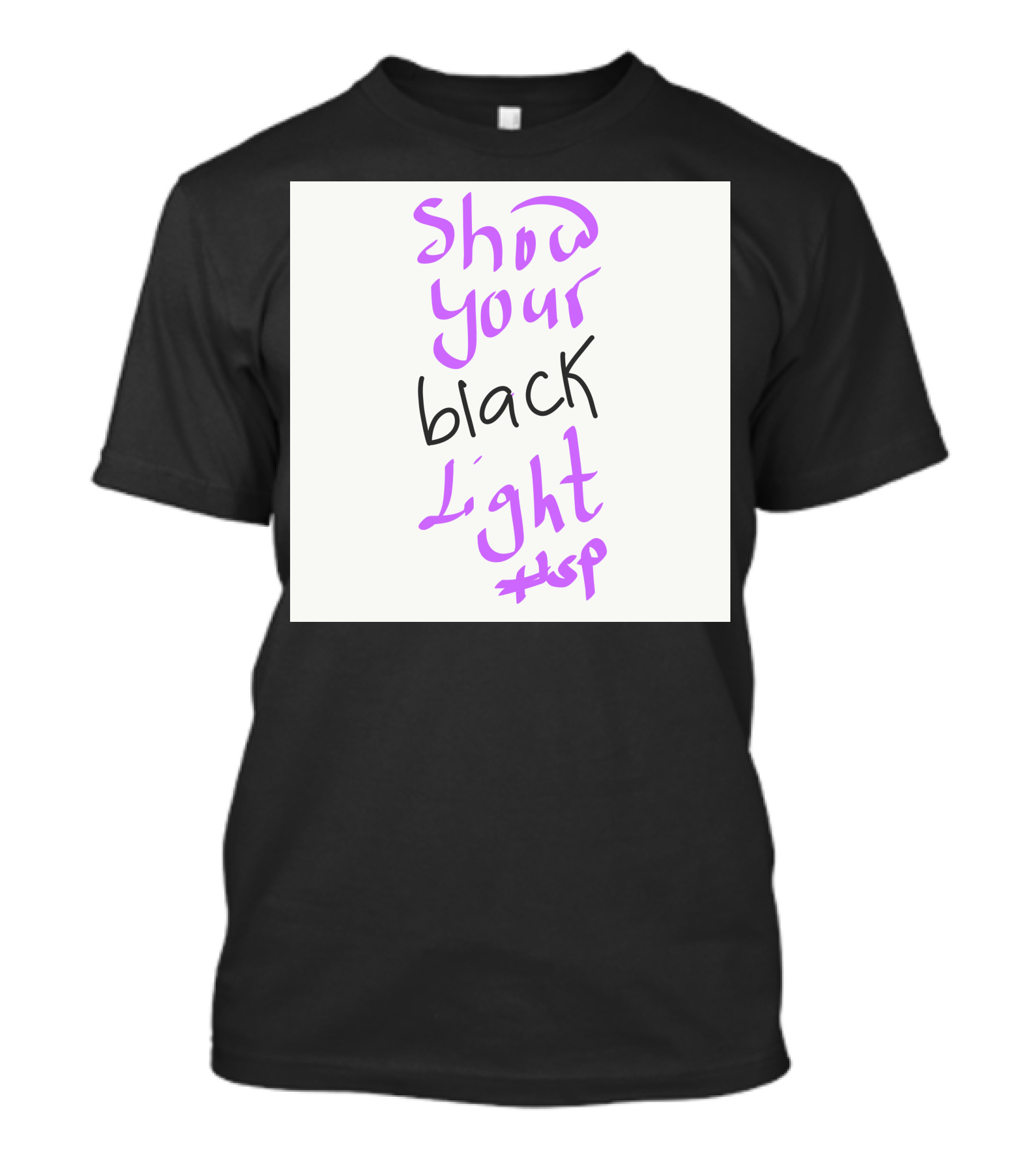 Show Your Black Light HSP T-Shirt